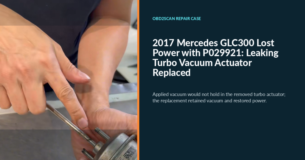 2017 Mercedes GLC300 Lost Power with P029921: Leaking Turbo Vacuum Actuator Replaced