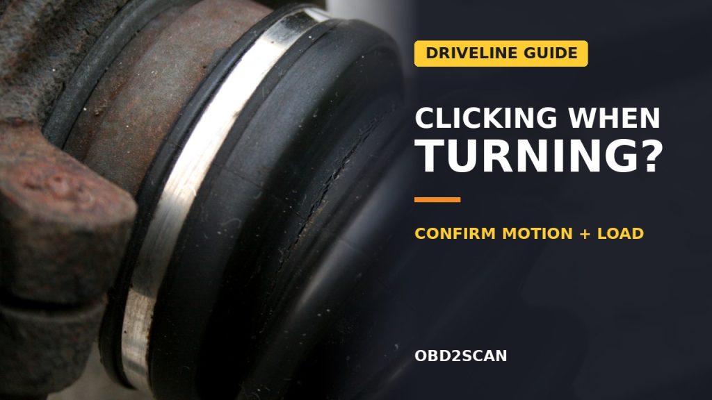 Clicking Noise When Turning? Confirm the Motion Before Blaming a CV Joint