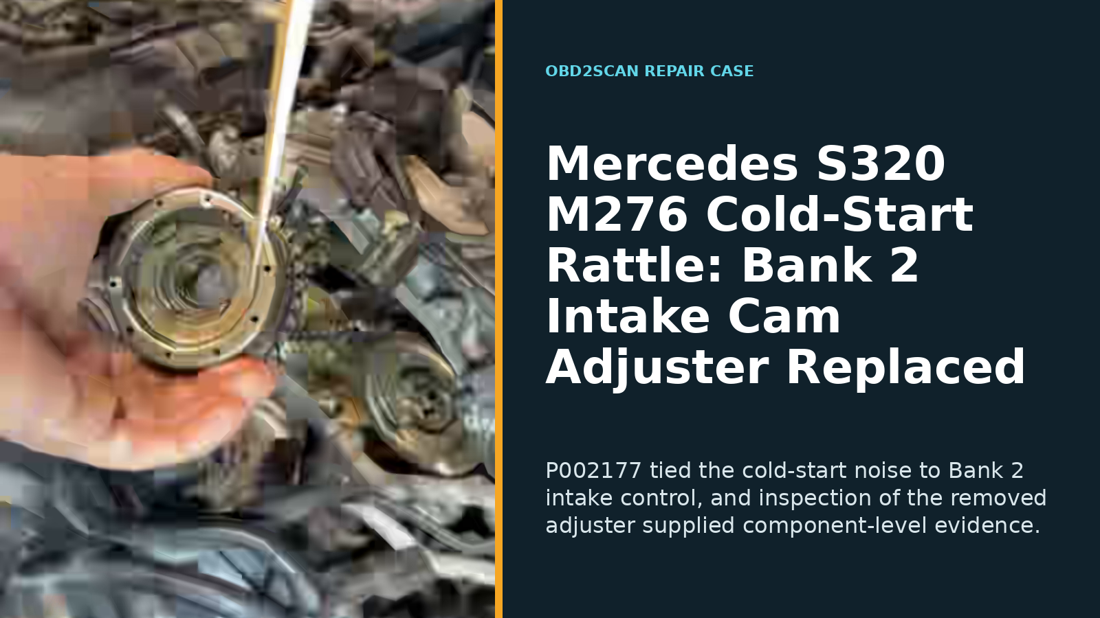 Mercedes S320 M276 Cold-Start Rattle: Bank 2 Intake Cam Adjuster Replaced