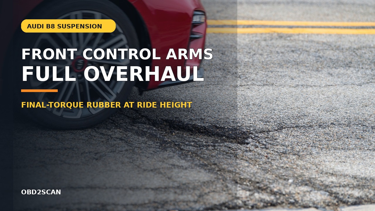 Audi B8 Front Control Arms: Replace All Eight Without Preloading the Bushings photographic cover