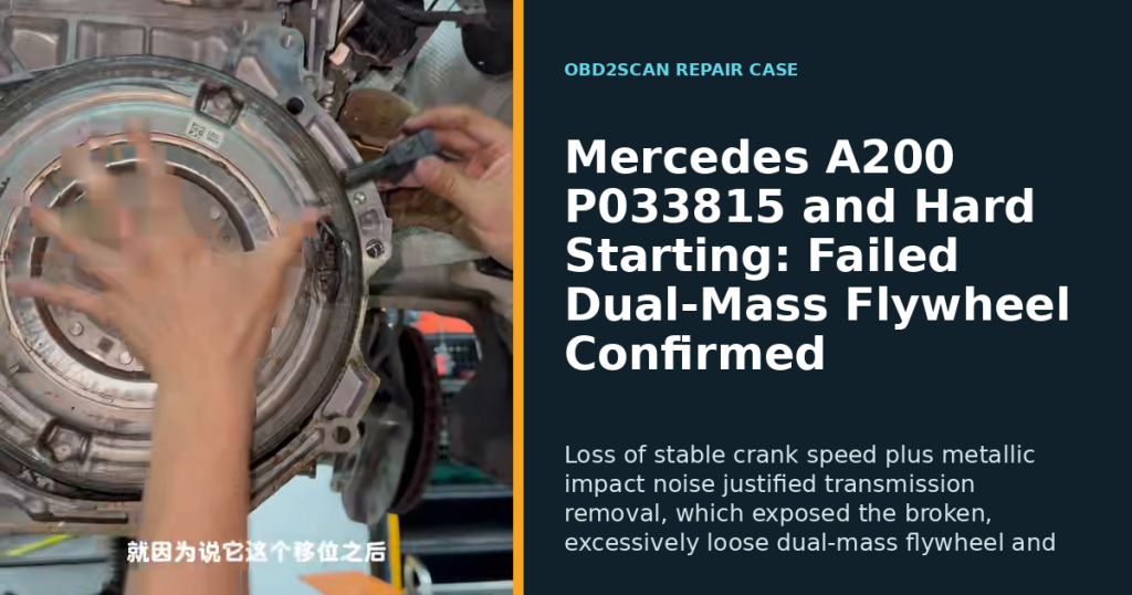 Mercedes A200 P033815 and Hard Starting: Failed Dual-Mass Flywheel Confirmed