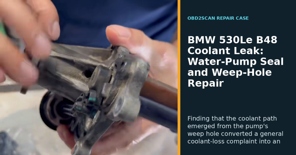BMW 530Le B48 Coolant Leak: Water-Pump Seal and Weep-Hole Repair
