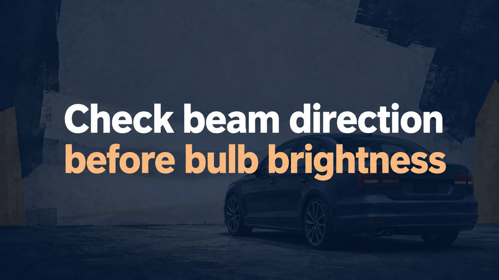 Conceptual editorial illustration: Check beam direction / before bulb brightness