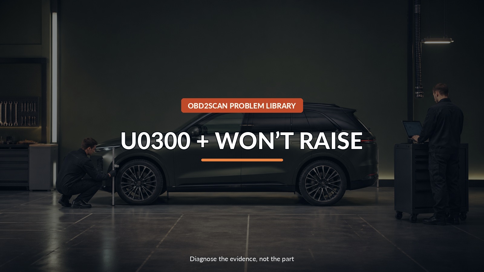 U0300 + Won’T Raise — conceptual diagnostic scene